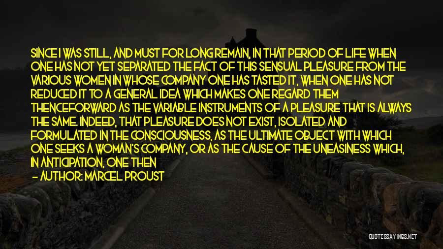 Marcel Proust Quotes: Since I Was Still, And Must For Long Remain, In That Period Of Life When One Has Not Yet Separated