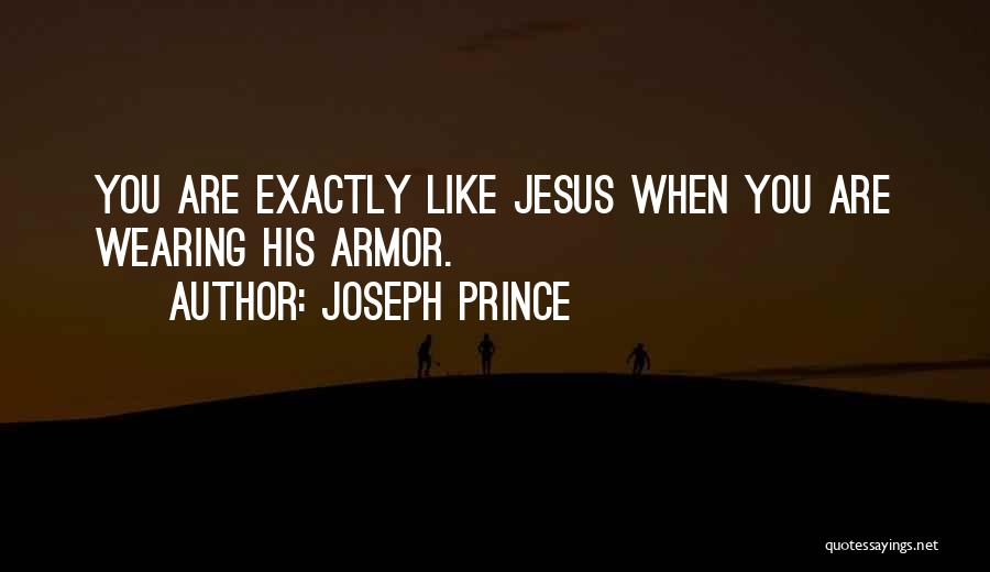 Joseph Prince Quotes: You Are Exactly Like Jesus When You Are Wearing His Armor.