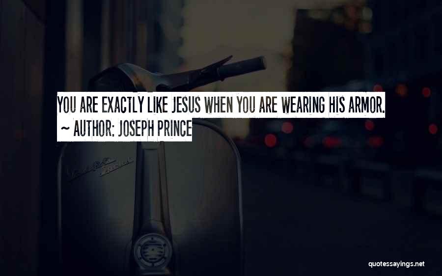 Joseph Prince Quotes: You Are Exactly Like Jesus When You Are Wearing His Armor.