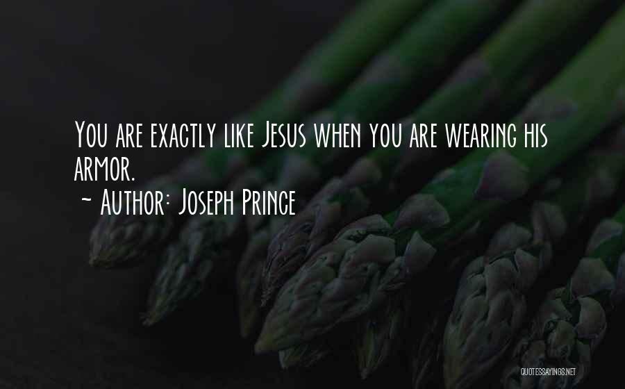 Joseph Prince Quotes: You Are Exactly Like Jesus When You Are Wearing His Armor.