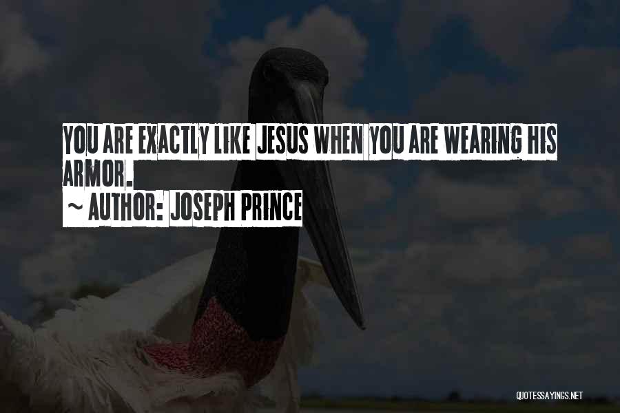 Joseph Prince Quotes: You Are Exactly Like Jesus When You Are Wearing His Armor.