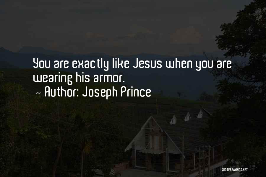 Joseph Prince Quotes: You Are Exactly Like Jesus When You Are Wearing His Armor.
