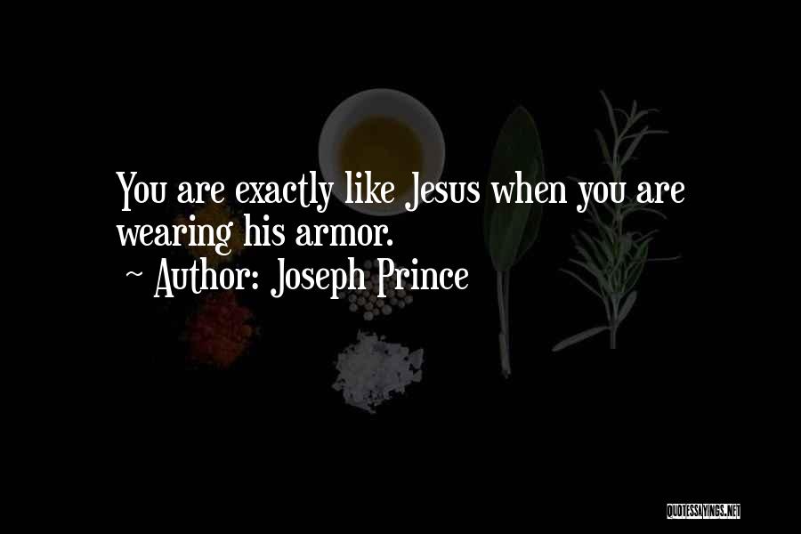 Joseph Prince Quotes: You Are Exactly Like Jesus When You Are Wearing His Armor.