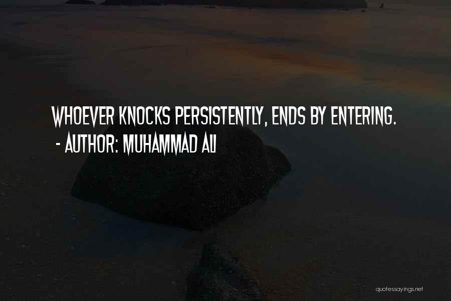 Muhammad Ali Quotes: Whoever Knocks Persistently, Ends By Entering.