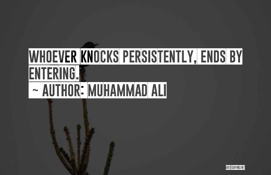 Muhammad Ali Quotes: Whoever Knocks Persistently, Ends By Entering.
