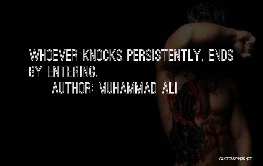 Muhammad Ali Quotes: Whoever Knocks Persistently, Ends By Entering.