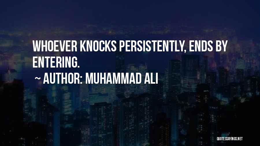 Muhammad Ali Quotes: Whoever Knocks Persistently, Ends By Entering.