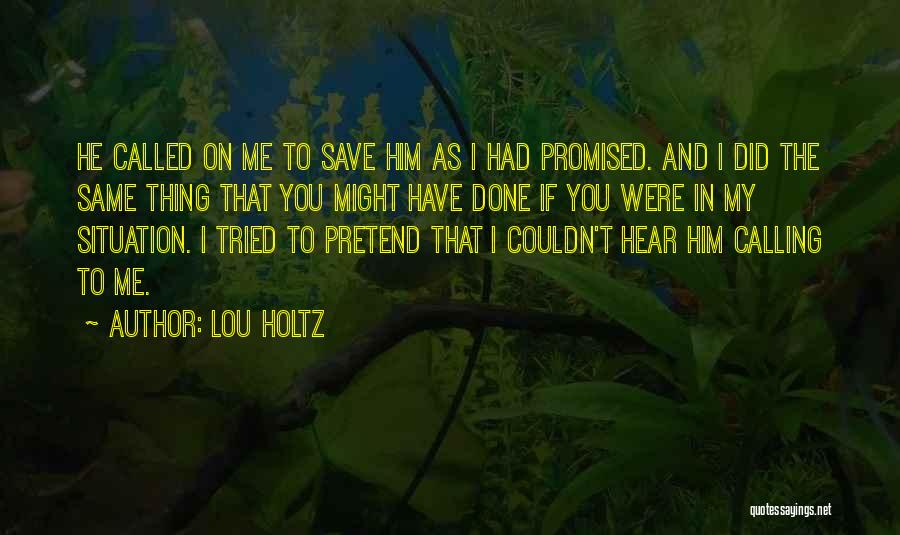 Lou Holtz Quotes: He Called On Me To Save Him As I Had Promised. And I Did The Same Thing That You Might