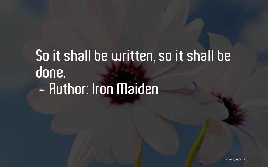 Iron Maiden Quotes: So It Shall Be Written, So It Shall Be Done.