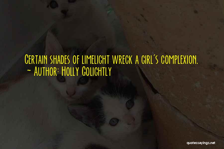 Holly Golightly Quotes: Certain Shades Of Limelight Wreck A Girl's Complexion.