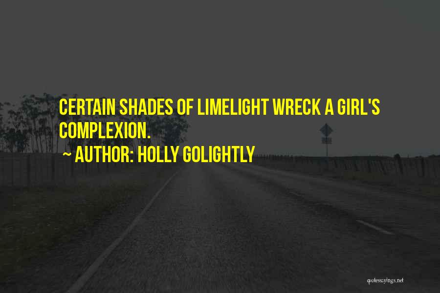 Holly Golightly Quotes: Certain Shades Of Limelight Wreck A Girl's Complexion.