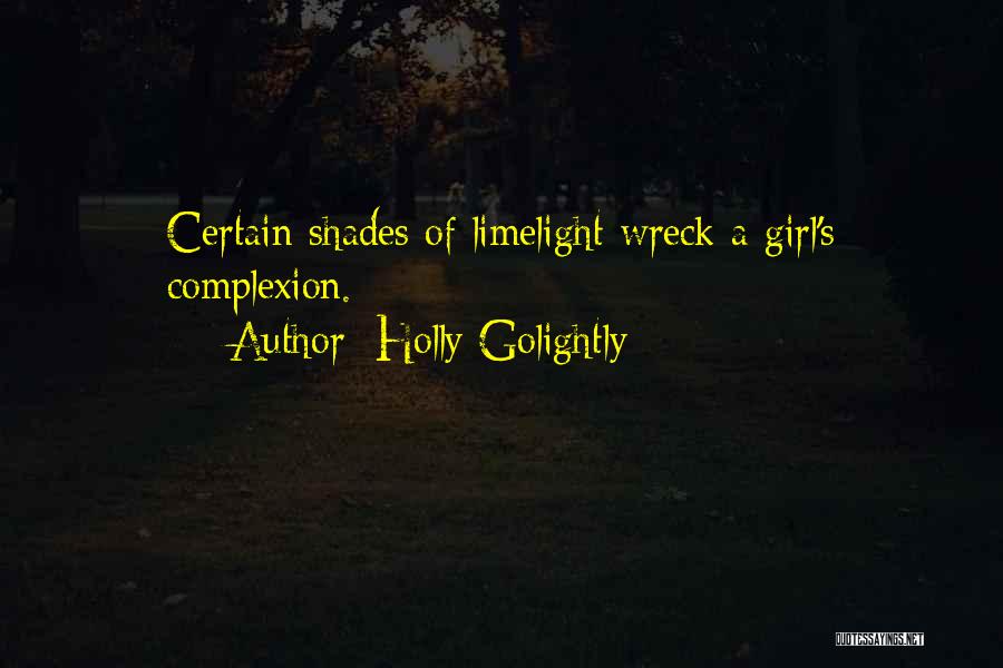 Holly Golightly Quotes: Certain Shades Of Limelight Wreck A Girl's Complexion.