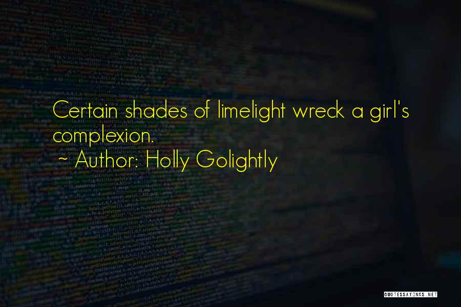 Holly Golightly Quotes: Certain Shades Of Limelight Wreck A Girl's Complexion.