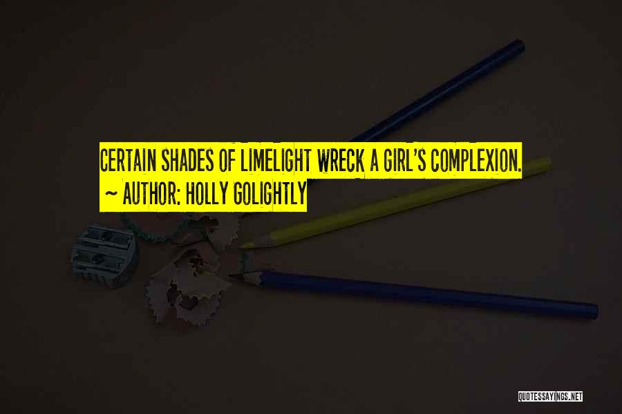 Holly Golightly Quotes: Certain Shades Of Limelight Wreck A Girl's Complexion.