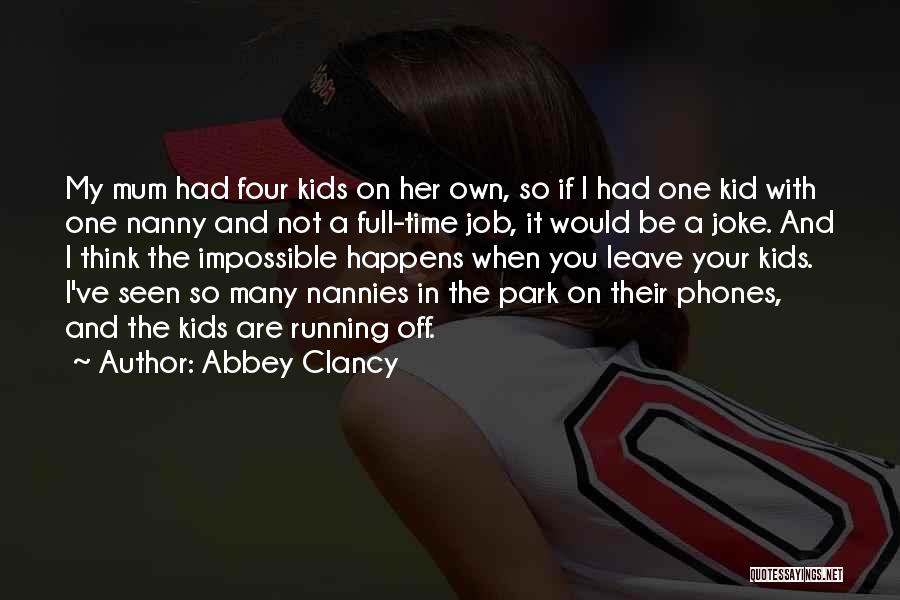 Abbey Clancy Quotes: My Mum Had Four Kids On Her Own, So If I Had One Kid With One Nanny And Not A