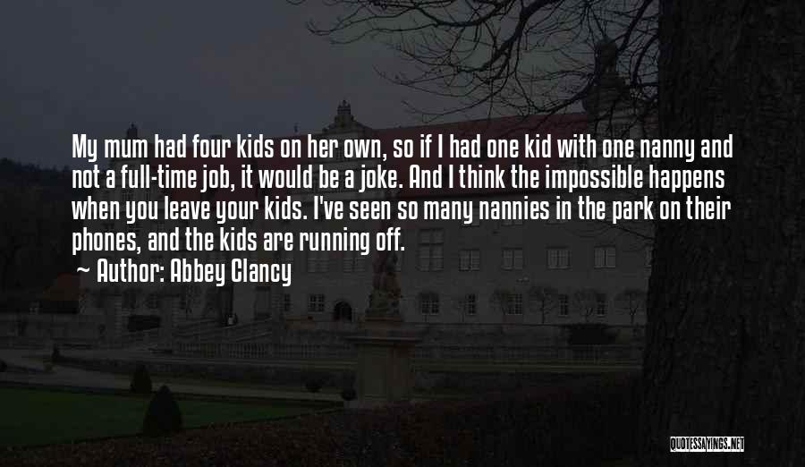 Abbey Clancy Quotes: My Mum Had Four Kids On Her Own, So If I Had One Kid With One Nanny And Not A