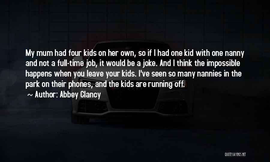 Abbey Clancy Quotes: My Mum Had Four Kids On Her Own, So If I Had One Kid With One Nanny And Not A