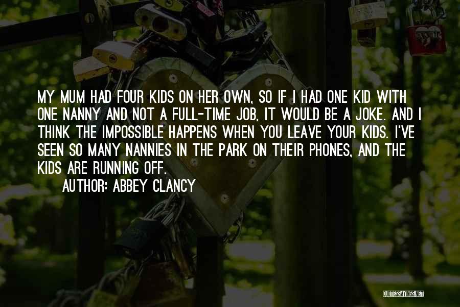 Abbey Clancy Quotes: My Mum Had Four Kids On Her Own, So If I Had One Kid With One Nanny And Not A