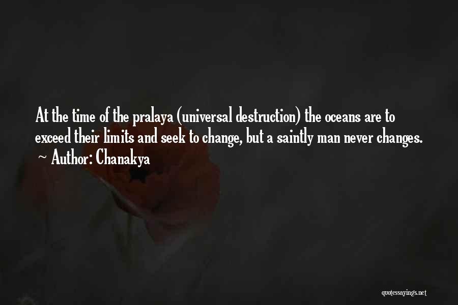 Chanakya Quotes: At The Time Of The Pralaya (universal Destruction) The Oceans Are To Exceed Their Limits And Seek To Change, But