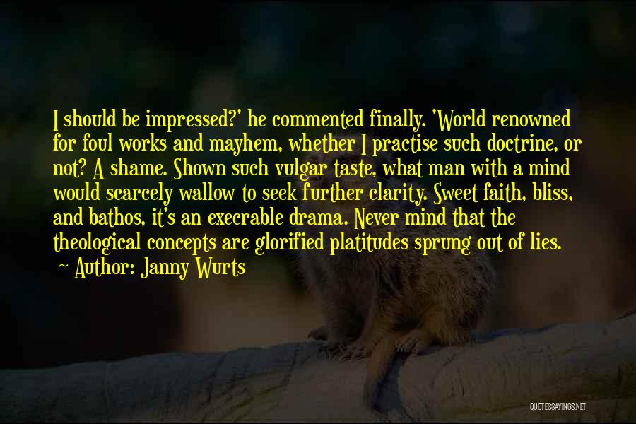 Janny Wurts Quotes: I Should Be Impressed?' He Commented Finally. 'world Renowned For Foul Works And Mayhem, Whether I Practise Such Doctrine, Or