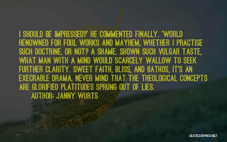 Janny Wurts Quotes: I Should Be Impressed?' He Commented Finally. 'world Renowned For Foul Works And Mayhem, Whether I Practise Such Doctrine, Or