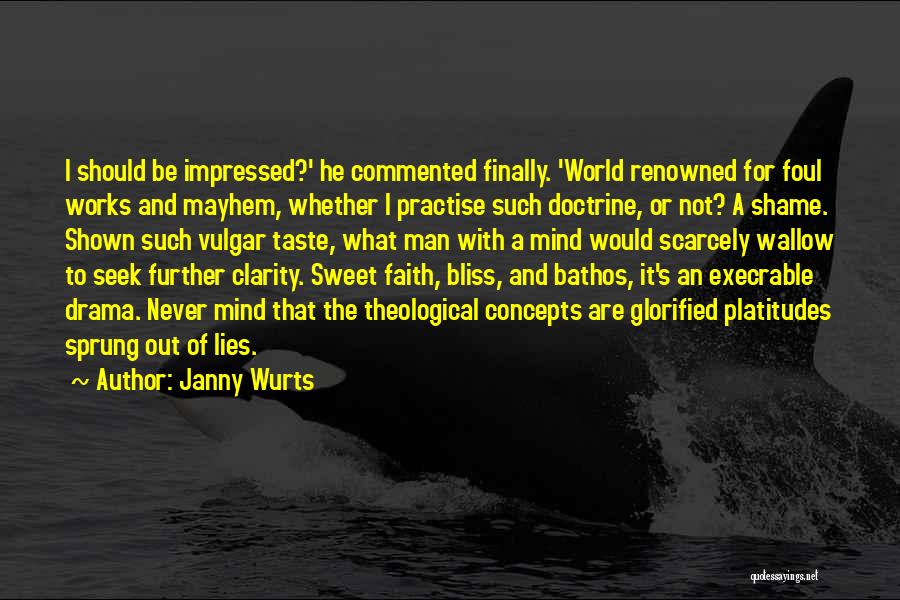 Janny Wurts Quotes: I Should Be Impressed?' He Commented Finally. 'world Renowned For Foul Works And Mayhem, Whether I Practise Such Doctrine, Or
