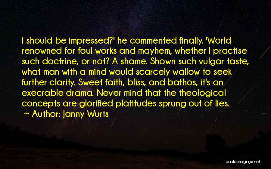 Janny Wurts Quotes: I Should Be Impressed?' He Commented Finally. 'world Renowned For Foul Works And Mayhem, Whether I Practise Such Doctrine, Or