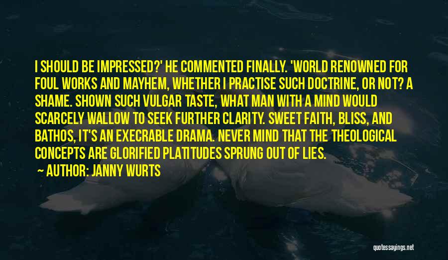 Janny Wurts Quotes: I Should Be Impressed?' He Commented Finally. 'world Renowned For Foul Works And Mayhem, Whether I Practise Such Doctrine, Or