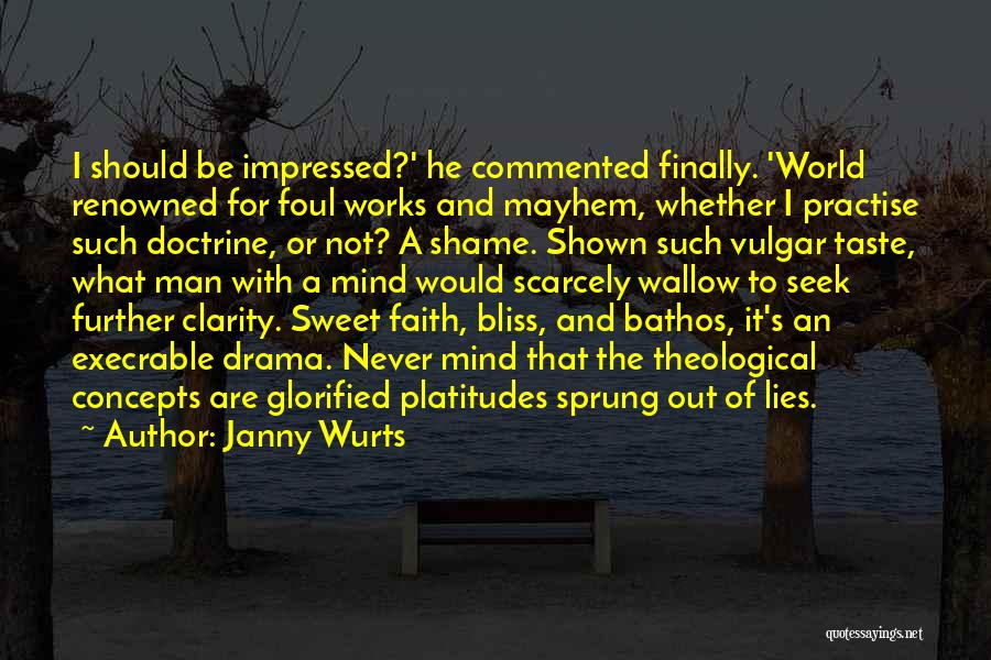 Janny Wurts Quotes: I Should Be Impressed?' He Commented Finally. 'world Renowned For Foul Works And Mayhem, Whether I Practise Such Doctrine, Or