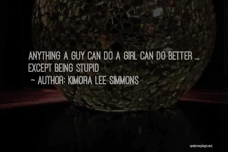 Kimora Lee Simmons Quotes: Anything A Guy Can Do A Girl Can Do Better ... Except Being Stupid