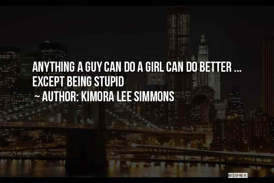 Kimora Lee Simmons Quotes: Anything A Guy Can Do A Girl Can Do Better ... Except Being Stupid