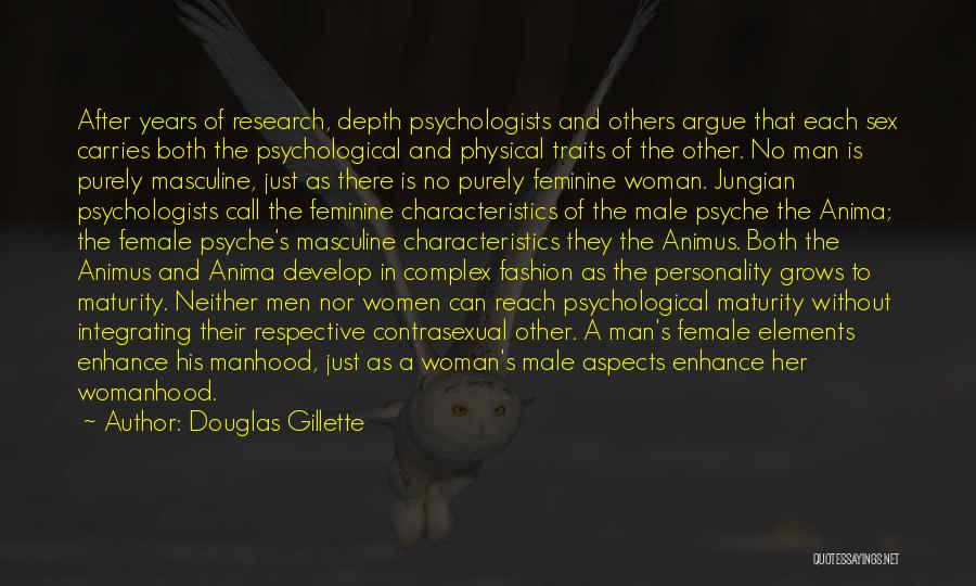 Douglas Gillette Quotes: After Years Of Research, Depth Psychologists And Others Argue That Each Sex Carries Both The Psychological And Physical Traits Of