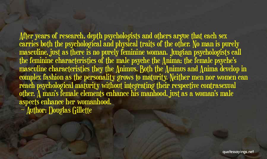 Douglas Gillette Quotes: After Years Of Research, Depth Psychologists And Others Argue That Each Sex Carries Both The Psychological And Physical Traits Of