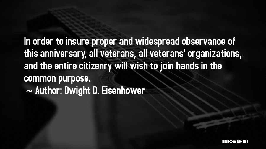 Dwight D. Eisenhower Quotes: In Order To Insure Proper And Widespread Observance Of This Anniversary, All Veterans, All Veterans' Organizations, And The Entire Citizenry