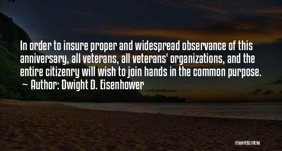 Dwight D. Eisenhower Quotes: In Order To Insure Proper And Widespread Observance Of This Anniversary, All Veterans, All Veterans' Organizations, And The Entire Citizenry