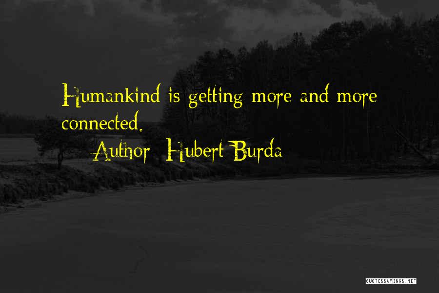 Hubert Burda Quotes: Humankind Is Getting More And More Connected.