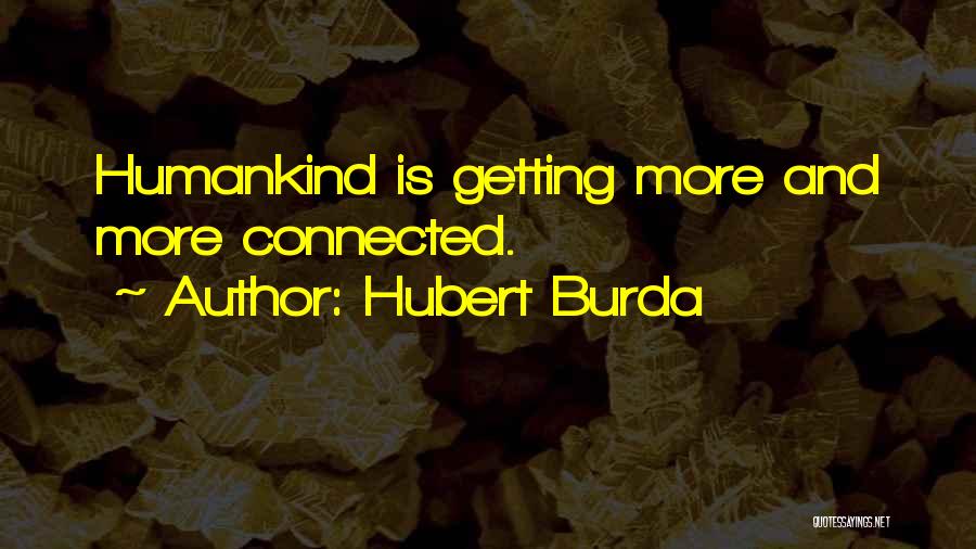 Hubert Burda Quotes: Humankind Is Getting More And More Connected.