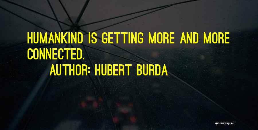 Hubert Burda Quotes: Humankind Is Getting More And More Connected.