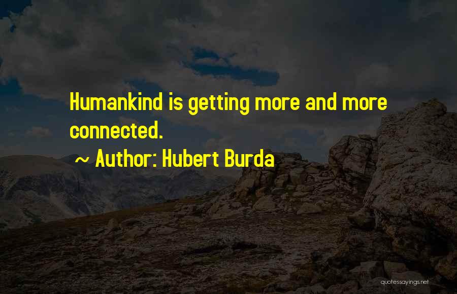 Hubert Burda Quotes: Humankind Is Getting More And More Connected.