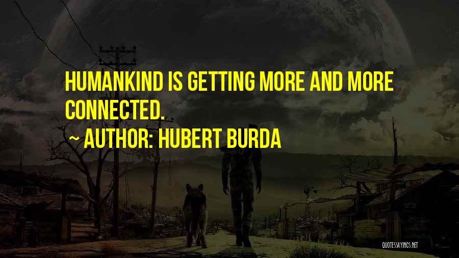 Hubert Burda Quotes: Humankind Is Getting More And More Connected.
