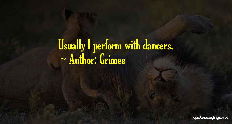 Grimes Quotes: Usually I Perform With Dancers.