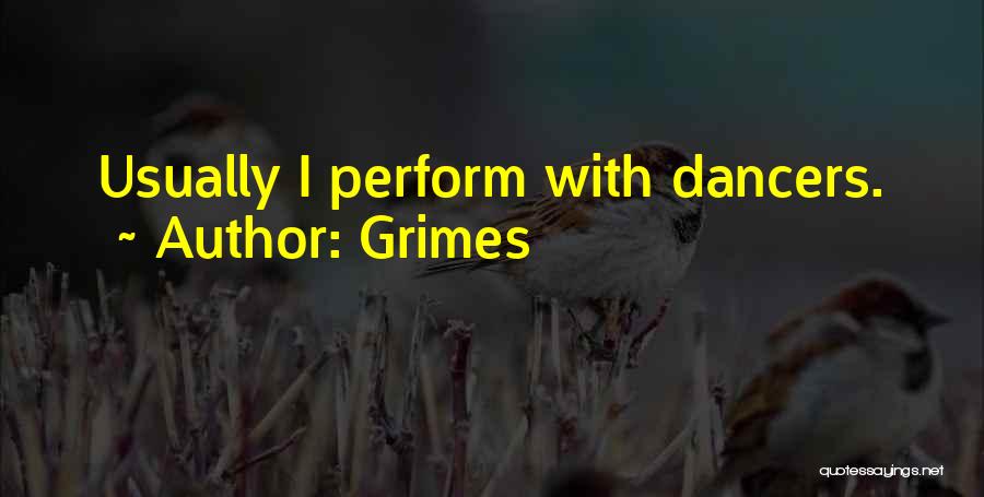 Grimes Quotes: Usually I Perform With Dancers.