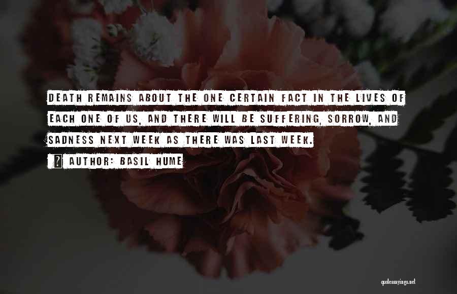 Basil Hume Quotes: Death Remains About The One Certain Fact In The Lives Of Each One Of Us, And There Will Be Suffering,