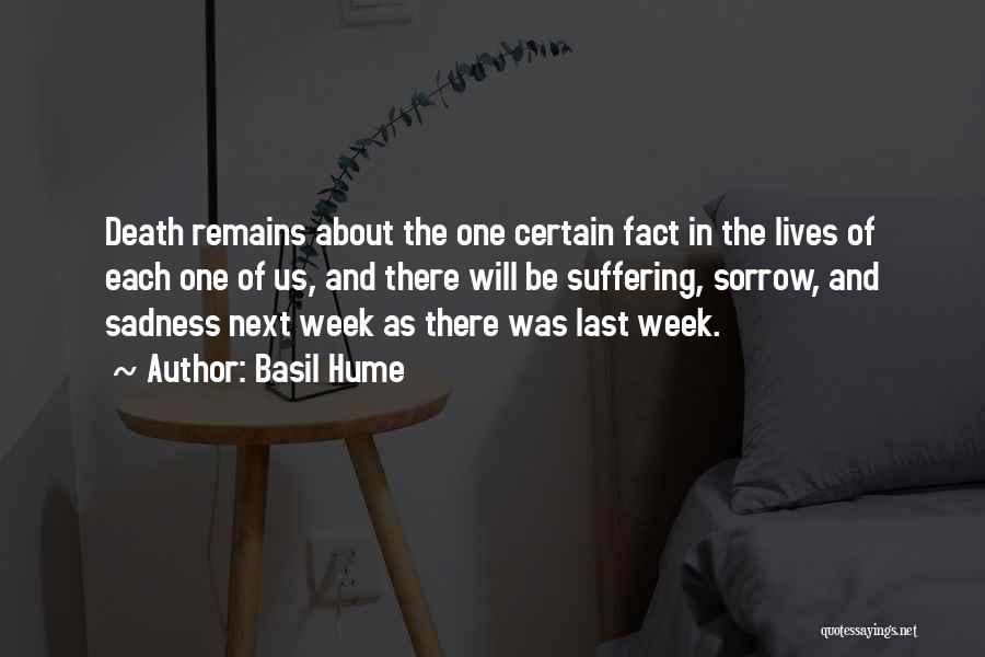 Basil Hume Quotes: Death Remains About The One Certain Fact In The Lives Of Each One Of Us, And There Will Be Suffering,