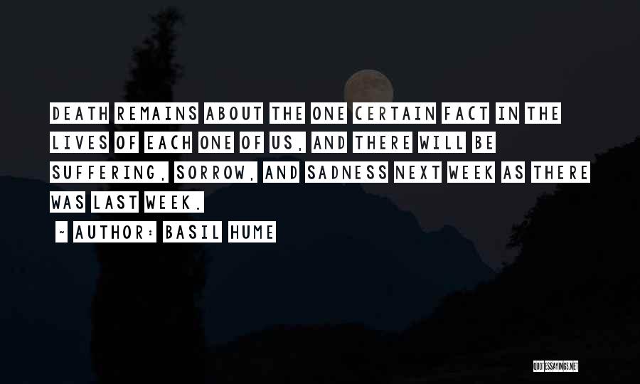 Basil Hume Quotes: Death Remains About The One Certain Fact In The Lives Of Each One Of Us, And There Will Be Suffering,