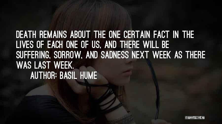 Basil Hume Quotes: Death Remains About The One Certain Fact In The Lives Of Each One Of Us, And There Will Be Suffering,