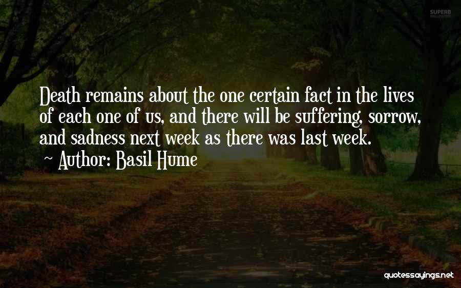 Basil Hume Quotes: Death Remains About The One Certain Fact In The Lives Of Each One Of Us, And There Will Be Suffering,
