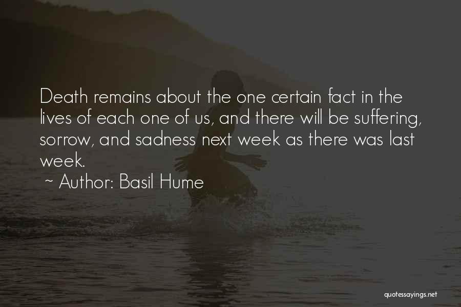 Basil Hume Quotes: Death Remains About The One Certain Fact In The Lives Of Each One Of Us, And There Will Be Suffering,