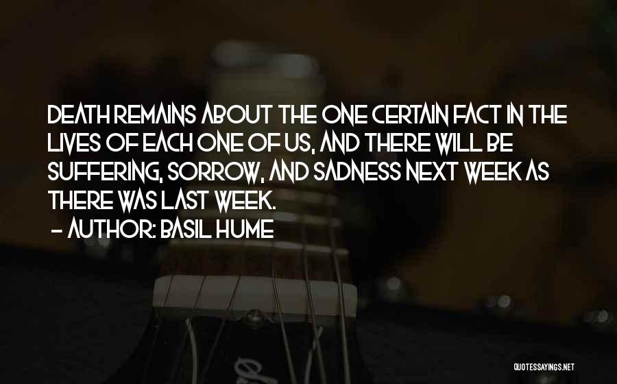 Basil Hume Quotes: Death Remains About The One Certain Fact In The Lives Of Each One Of Us, And There Will Be Suffering,