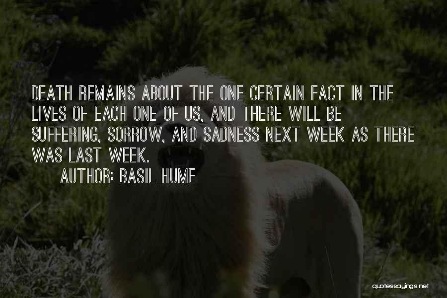 Basil Hume Quotes: Death Remains About The One Certain Fact In The Lives Of Each One Of Us, And There Will Be Suffering,